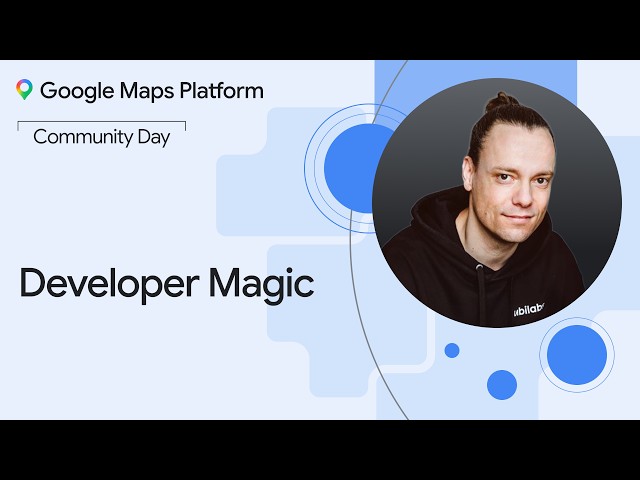 Google Maps Platform Community Day NYC | Developer Magic