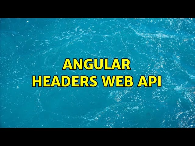 Angular Headers Web API (2 Solutions!!)