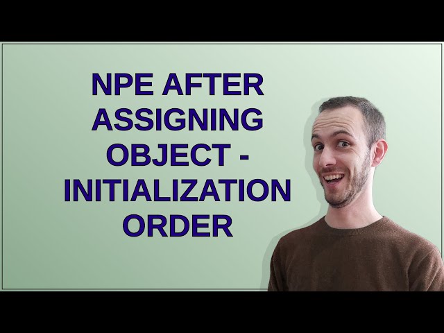 NPE after assigning object - Initialization order