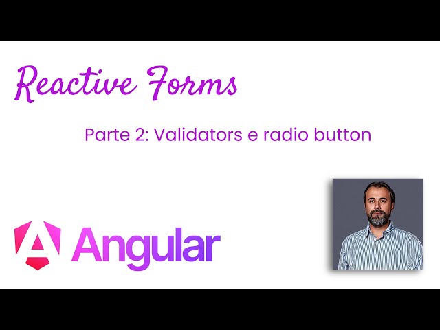 Angular 17 - Sezione 6 - Reactive Forms Parte 2 : Validators e Radio Buttons