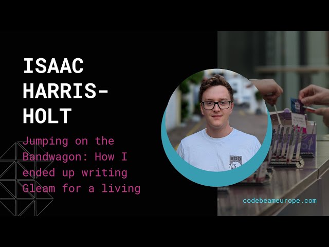 Jumping on the Bandwagon: How I ended up writing Gleam for a living - Isaac Harris-Holt | Code BEAM
