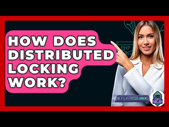 How Does Distributed Locking Work? - Next LVL Programming