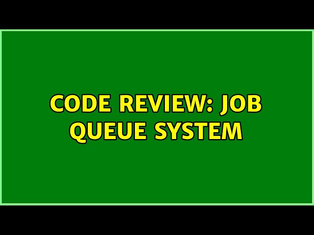 Code Review: Job queue system