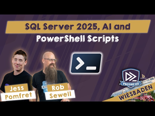 SQL Server 2025, AI and PowerShell Scripts - Jess Pomfret,Rob Sewell - PSConfEU 2026