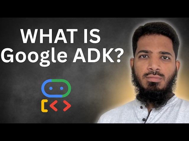 What is Google ADK (Agent Development Kit)?