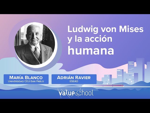 Ludwig von Mises y La acción humana, con Adrian Ravier y María Blanco - Value School