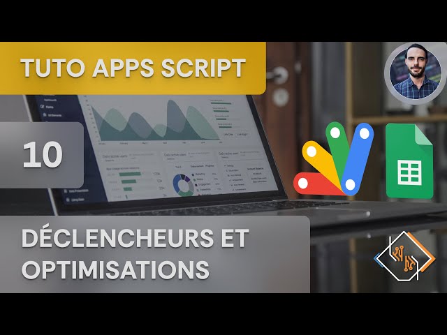 Apps Script - 10 - Triggers and Optimizations on Google Sheets (Complete Tutorial in French)