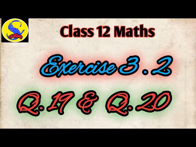 Q.N. - 19 and Q.N. - 20 of exercise 3.2 class 12 maths @sougyaclasses3168