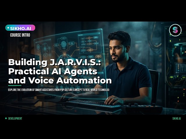 Building J.A.R.V.I.S.: Practical AI Agents & Voice Automation | Sikho.ai