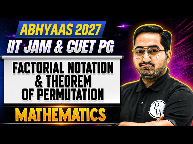 Factorial notation and therem of permutation | IIT JAM & CUET PG MATHEMATICS 2027 | Abhyaas 2027