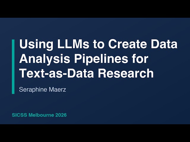 Using LLMs to Create Data Analysis Pipelines for Text as Data Research - Seraphine Maerz, SICSS-2026