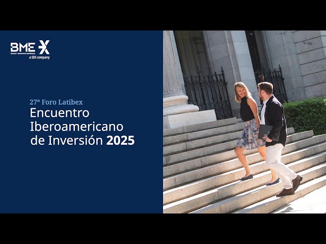 27º Foro Latibex | Encuentro Iberoamericano de Inversión 2025
