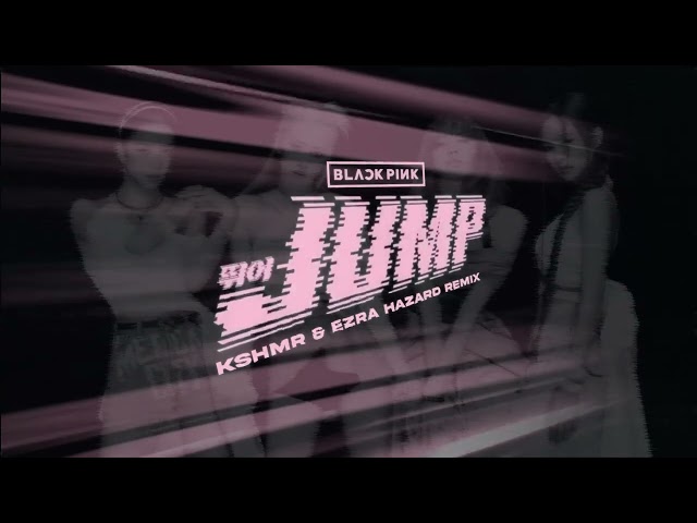 BLACKPINK - JUMP (KSHMR & Ezra Hazard Remix)