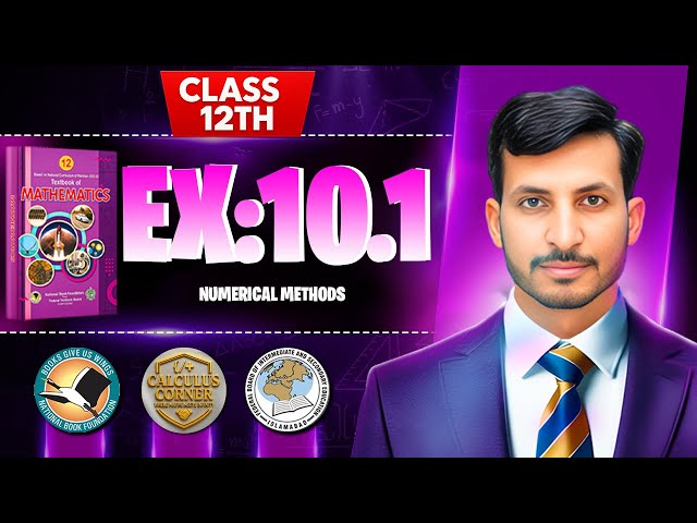 Exercise 10.1 Class 12 Maths | NBF New Book 2025 | Numerical Methods | Calculus Corner|by Sir Mehtab