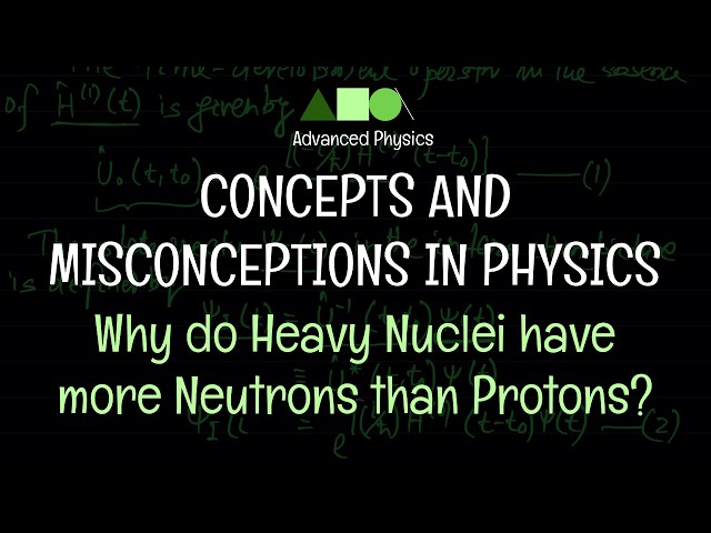 Concepts and Misconceptions in Physics - Why do Heavy Nuclei have more Neutrons than Protons?
