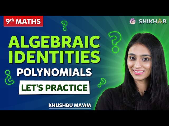 Algebraic Identities | Polynomials | Let's Practice | Class 9 | SHIKHAR 2024