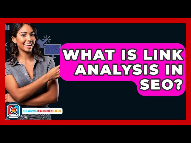 What Is Link Analysis In SEO? - SearchEnginesHub.com