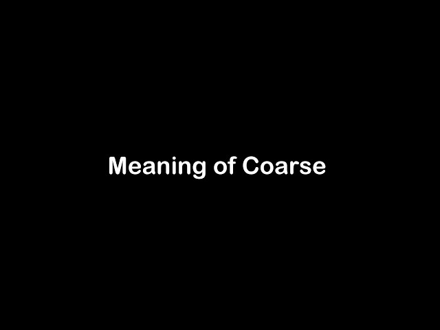 What is the Meaning of Coarse  | Coarse  Meaning with Example