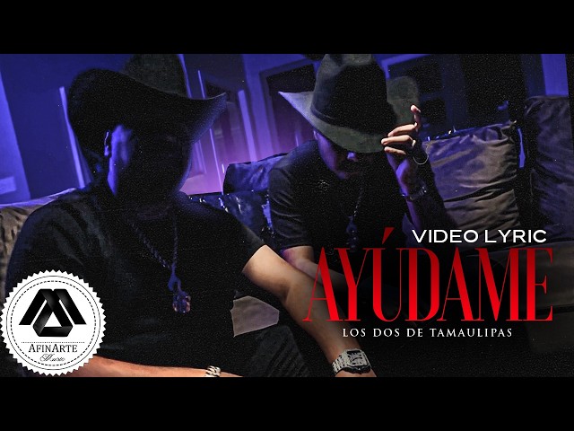 Los Dos De Tamaulipas - Ayúdame (Letra Oficial)