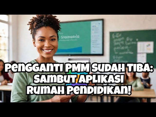 Sambut Aplikasi Rumah Pendidikan, Selamat Tinggal PMM!