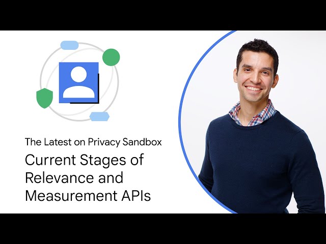 Privacy Sandbox: Current stages of ads, measurement and content APIs