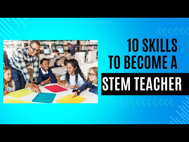 10 Skills to become a stem teacher
