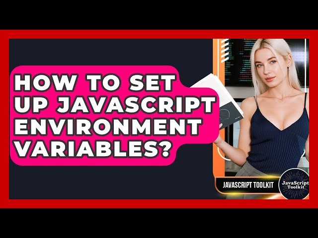 How To Set Up JavaScript Environment Variables? - JavaScript Toolkit