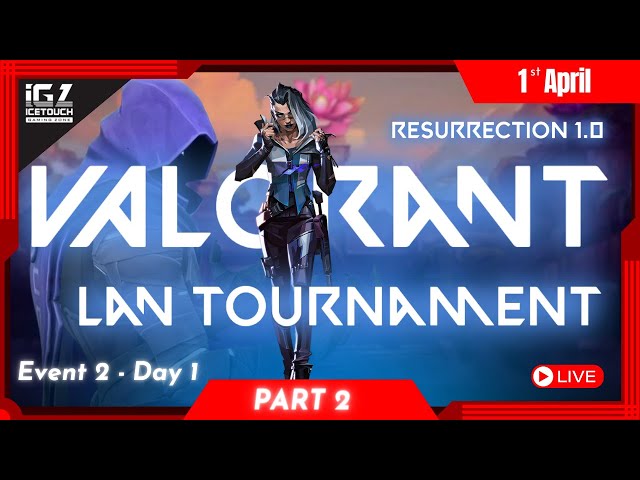Resurrection Valorant Event 2 Day 1 | Valorant Live | Lan tournament | Icetouch Computers