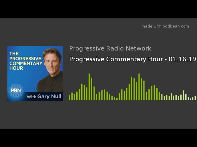Progressive Commentary Hour - 01.16.19