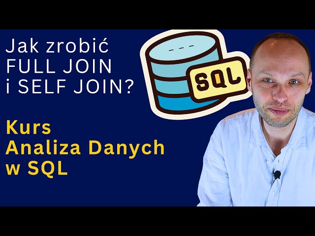 Jak zrobić FULL JOIN i SELF JOIN w Postgres SQL | Kurs Analiza Danych w SQL | Lekcja przykładowa