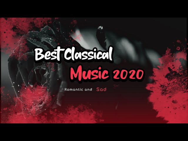 🎵  Best Classical Music 2020 ❤️ Romantic - Sad