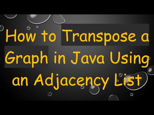 How to Transpose a Graph in Java Using an Adjacency List