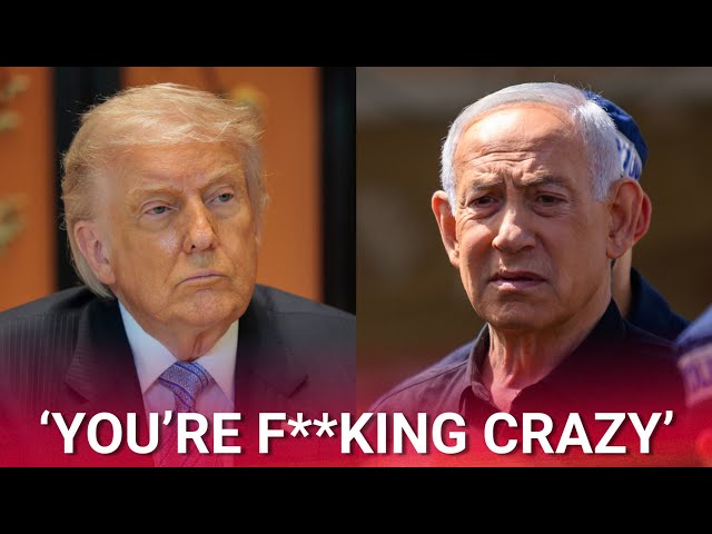 ‘You’re f**king crazy’: Trump lashes out at Netanyahu in heated phone call