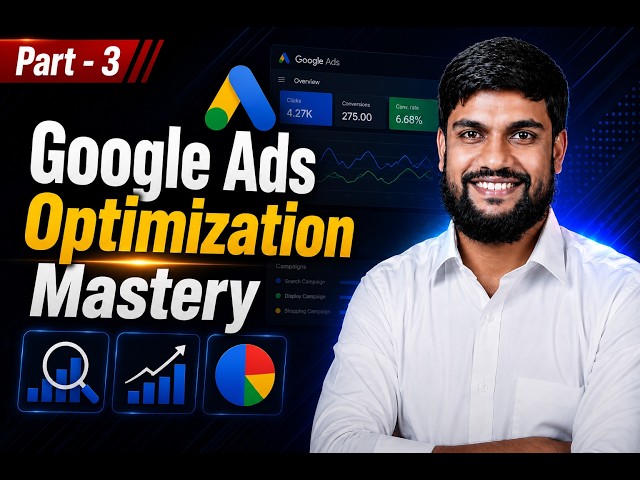 Part 3 - Google Ads Optimization Masterclass Course