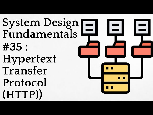 #35 : Hypertext Transfer Protocol (HTTP)) | System Design Fundamentals