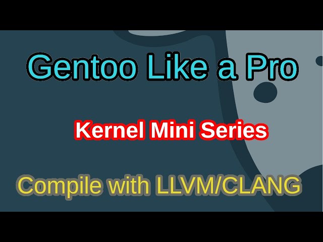 Gentoo Like a Pro - Compile a Kernel with LLVM/CLANG
