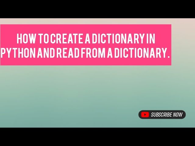 How to create a dictionary in Python and read from a dictionary.