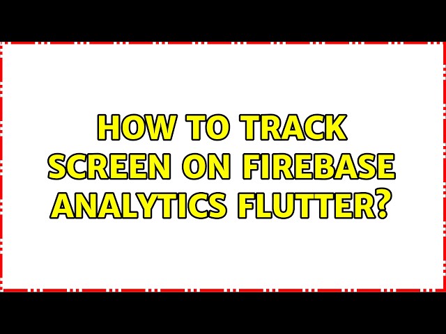 How to track screen on firebase analytics flutter?