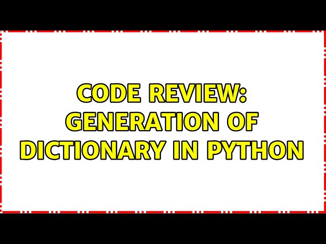 Code Review: Generation of Dictionary in Python (2 Solutions!!)