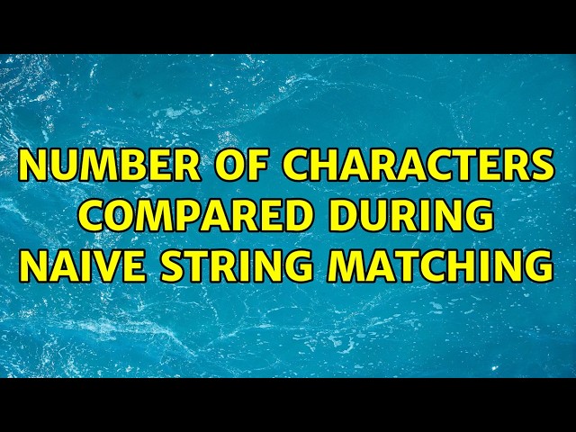 Number of characters compared during naive string matching (2 Solutions!!)