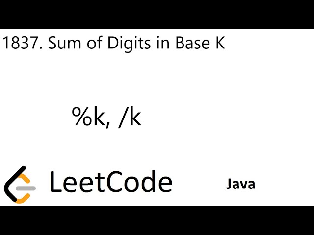 LeetCode 1837 | Sum of Digits in Base K | %k, /k | Java