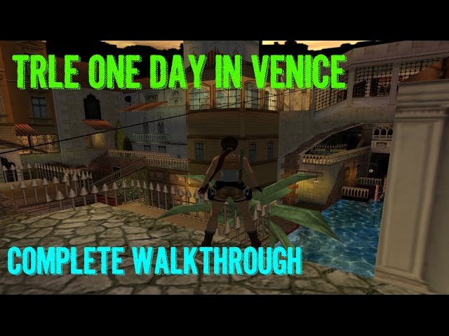 TRLE One Day In Venice (COMPLETE WALKTHROUGH)