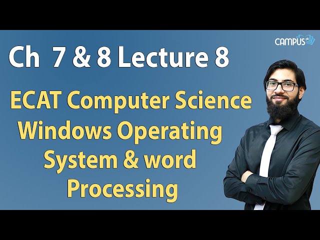 ECAT Computer Science - Ch 7 & 8 Windows Operating system & word processing Lecture Series
