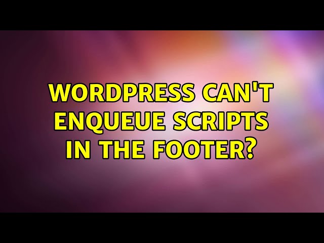 Wordpress: Can't enqueue scripts in the footer? (6 Solutions!!)
