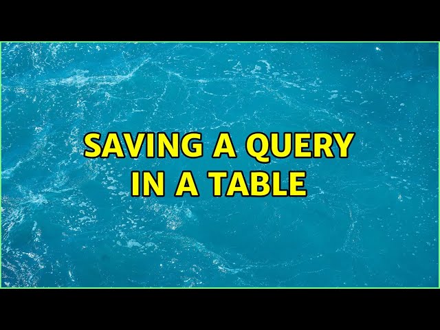 Saving a query in a table