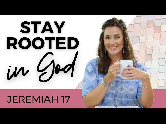 Daily Devotional For Women: Stay Rooted In God | Jeremiah 17