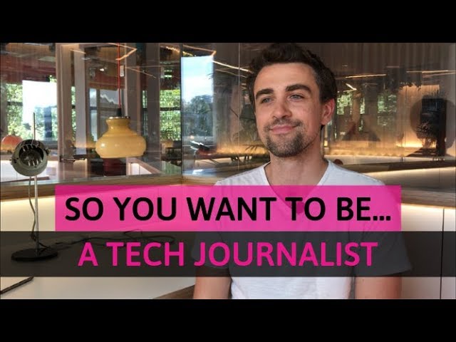 So you want to be a tech journalist?