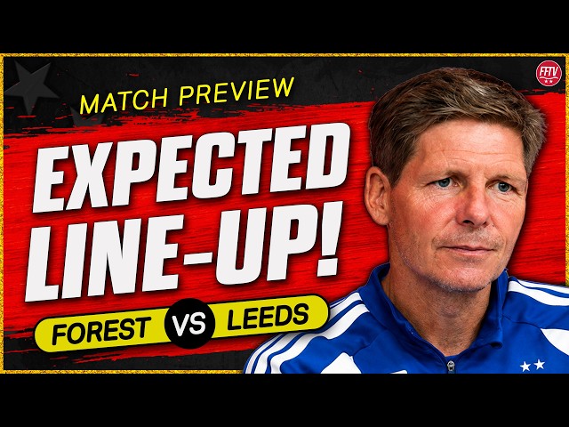 Can Glasner Start With a Win? Jesus or Wood Up Top? Nottingham Forest vs Leeds United Match Preview