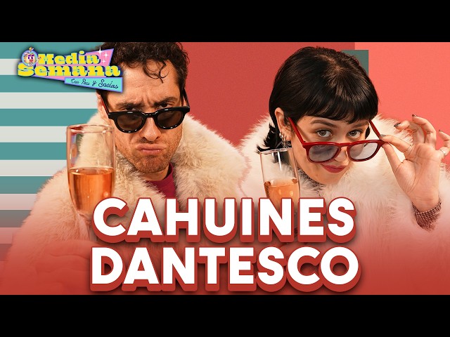 Cahuines Dantesco | Media Semana | #T04 #EP15 |  Pau San Martín & Ignacio Socías