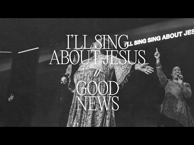 I'll Sing About Jesus/Good News // GENERAL CONFERENCE 2026